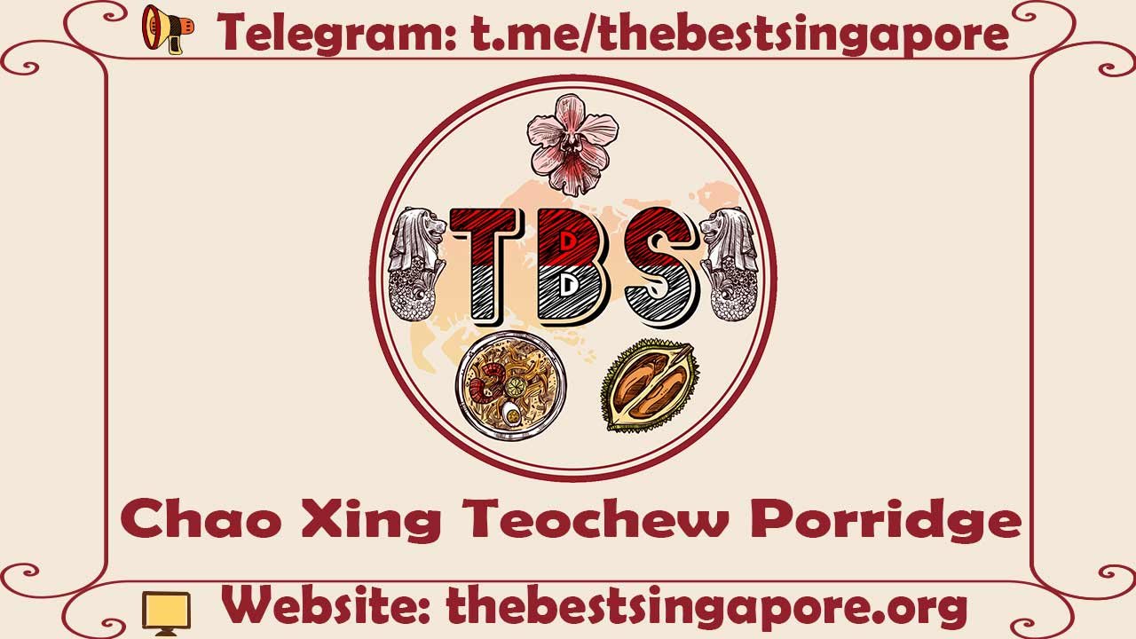 Chao Xing Teochew Porridge Great TeoChow Porridge Singapore The Best Singapore